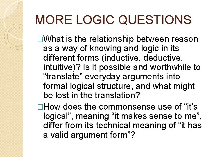 MORE LOGIC QUESTIONS �What is the relationship between reason as a way of knowing