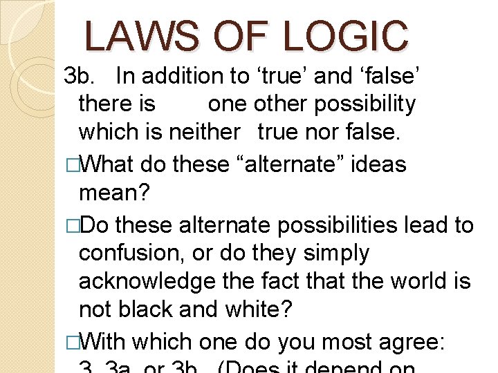 LAWS OF LOGIC 3 b. In addition to ‘true’ and ‘false’ there is one