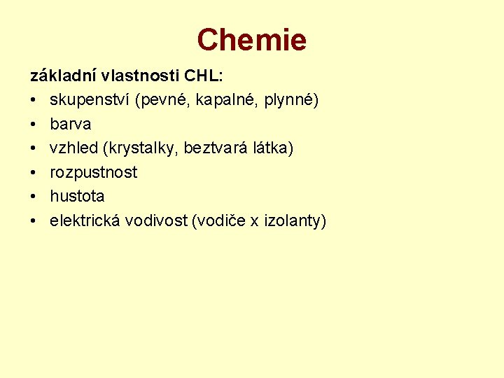 Chemie základní vlastnosti CHL: • skupenství (pevné, kapalné, plynné) • barva • vzhled (krystalky,