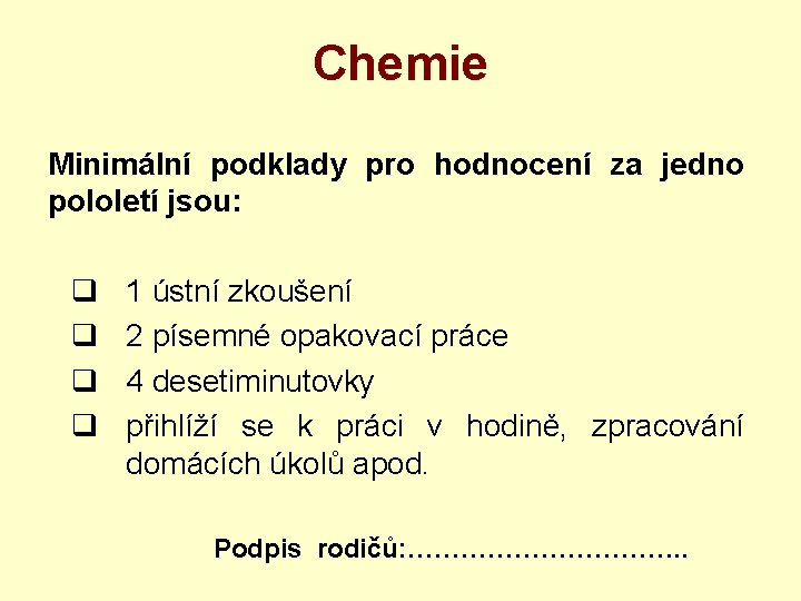 Chemie Minimální podklady pro hodnocení za jedno pololetí jsou: q q 1 ústní zkoušení