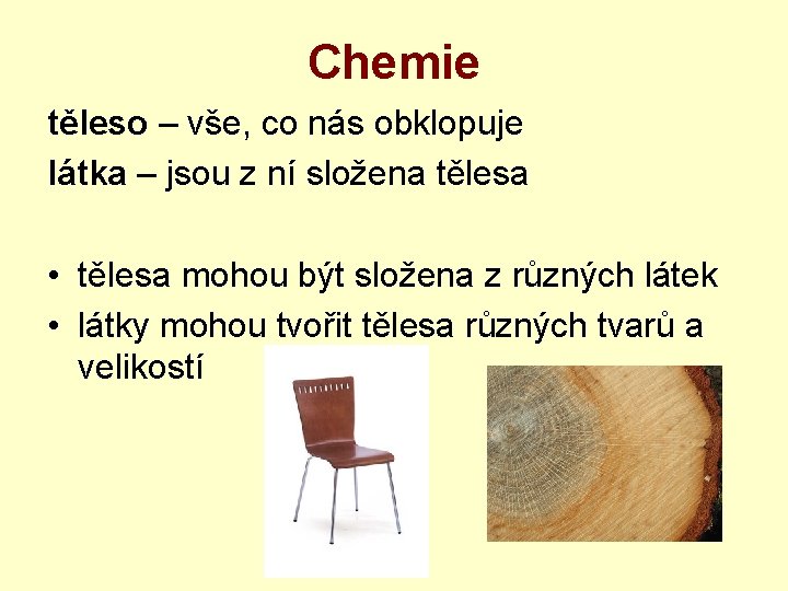 Chemie těleso – vše, co nás obklopuje látka – jsou z ní složena tělesa