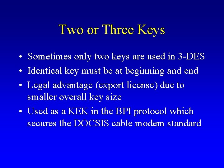 Two or Three Keys • Sometimes only two keys are used in 3 -DES