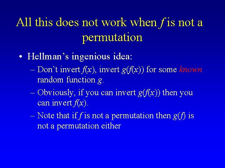 All this does not work when f is not a permutation • Hellman’s ingenious