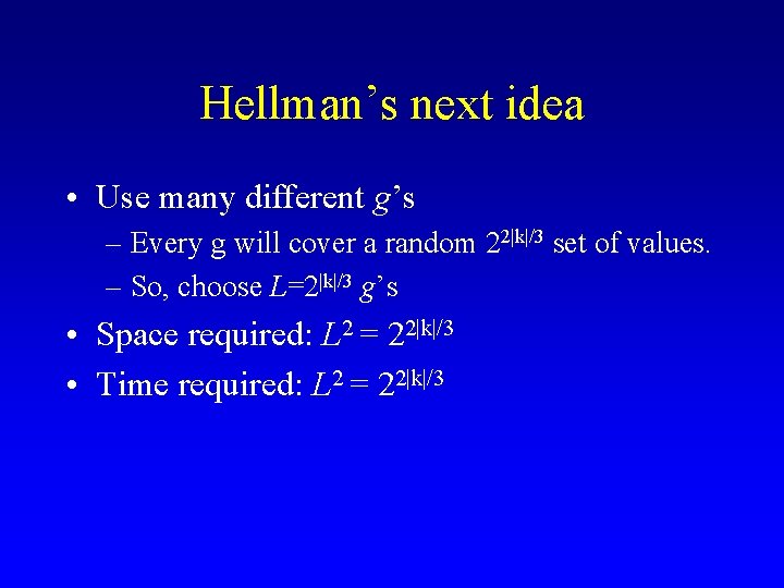 Hellman’s next idea • Use many different g’s – Every g will cover a