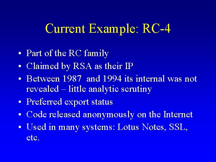 Current Example: RC-4 • Part of the RC family • Claimed by RSA as