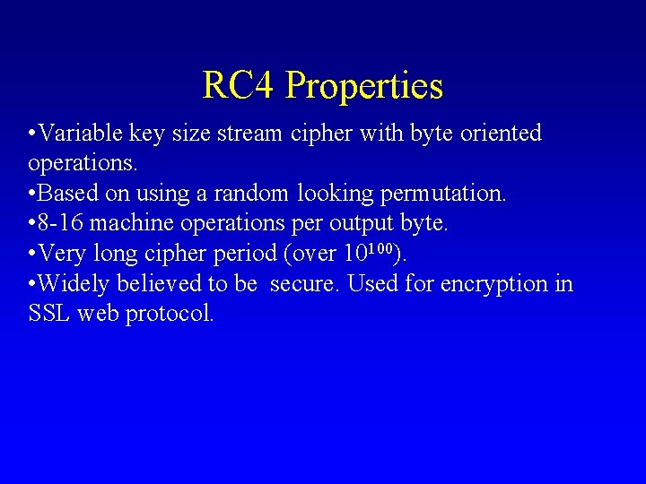 RC 4 Properties • Variable key size stream cipher with byte oriented operations. •