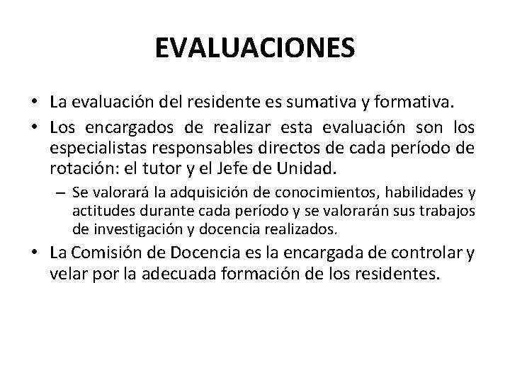 EVALUACIONES • La evaluación del residente es sumativa y formativa. • Los encargados de
