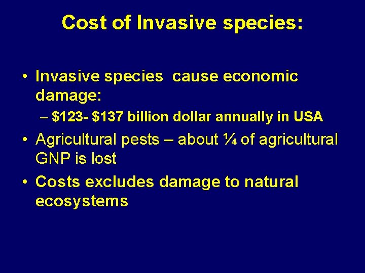 Cost of Invasive species: • Invasive species cause economic damage: – $123 - $137