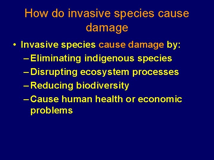 How do invasive species cause damage • Invasive species cause damage by: – Eliminating