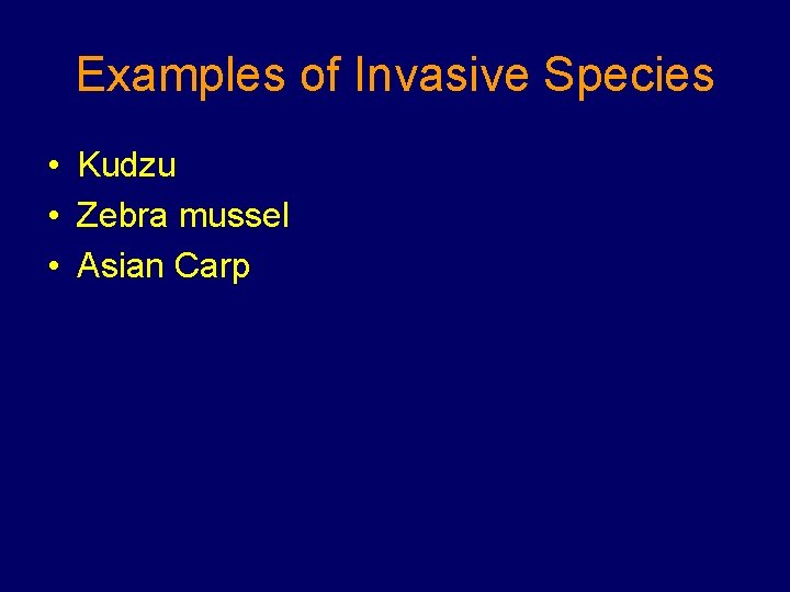 Examples of Invasive Species • Kudzu • Zebra mussel • Asian Carp 