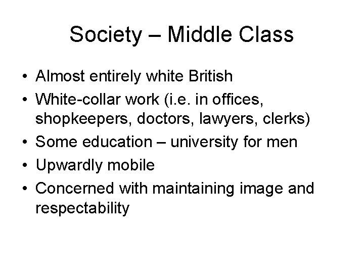 Society – Middle Class • Almost entirely white British • White-collar work (i. e.