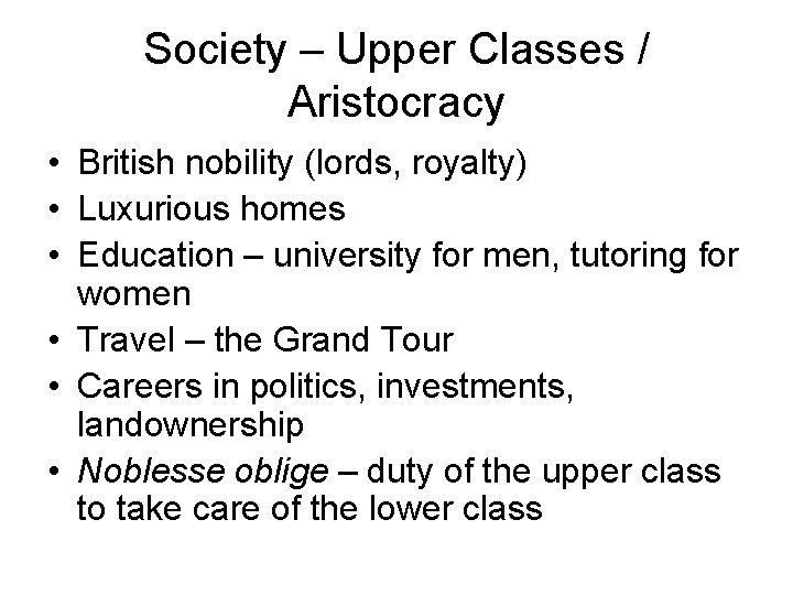 Society – Upper Classes / Aristocracy • British nobility (lords, royalty) • Luxurious homes