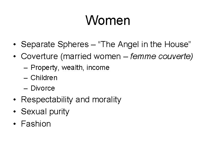 Women • Separate Spheres – “The Angel in the House” • Coverture (married women