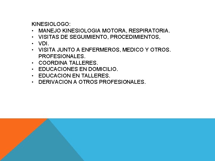 KINESIOLOGO: • MANEJO KINESIOLOGIA MOTORA, RESPIRATORIA. • VISITAS DE SEGUIMIENTO, PROCEDIMIENTOS, • VDI. •