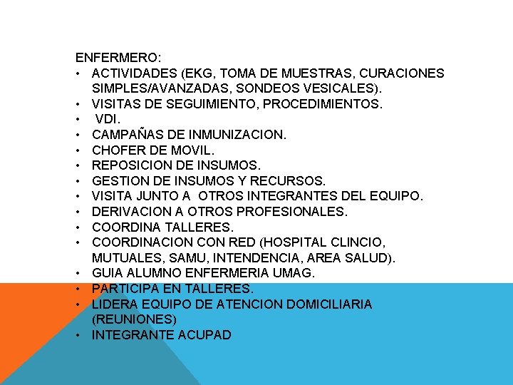 ENFERMERO: • ACTIVIDADES (EKG, TOMA DE MUESTRAS, CURACIONES SIMPLES/AVANZADAS, SONDEOS VESICALES). • VISITAS DE
