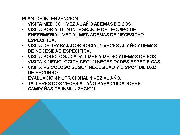 PLAN DE INTERVENCION: • VISITA MEDICO 1 VEZ AL AÑO ADEMAS DE SOS. •