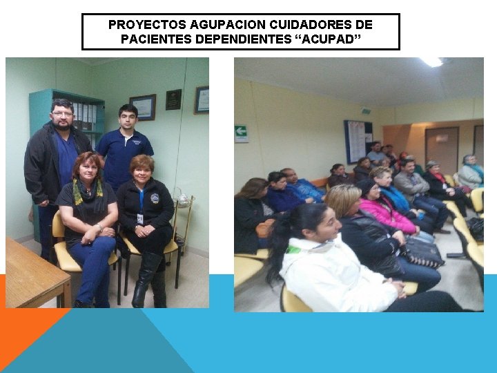 PROYECTOS AGUPACION CUIDADORES DE PACIENTES DEPENDIENTES “ACUPAD” 