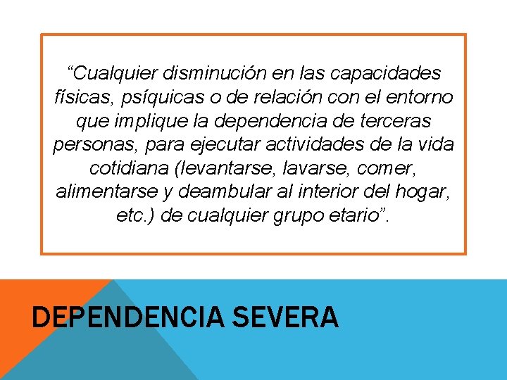 “Cualquier disminución en las capacidades físicas, psíquicas o de relación con el entorno que