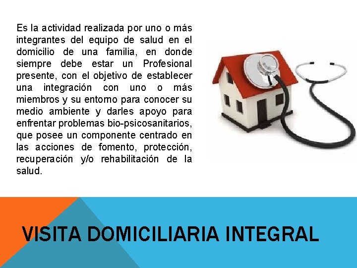 Es la actividad realizada por uno o más integrantes del equipo de salud en