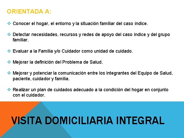 ORIENTADA A: v Conocer el hogar, el entorno y la situación familiar del caso
