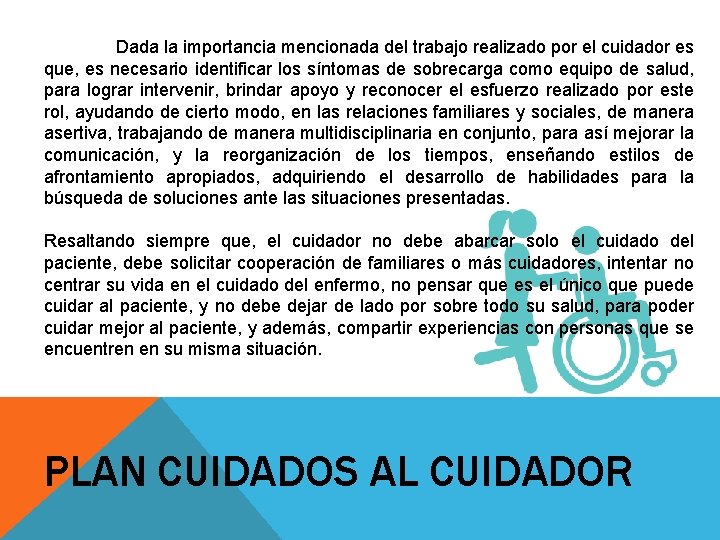 Dada la importancia mencionada del trabajo realizado por el cuidador es que, es necesario