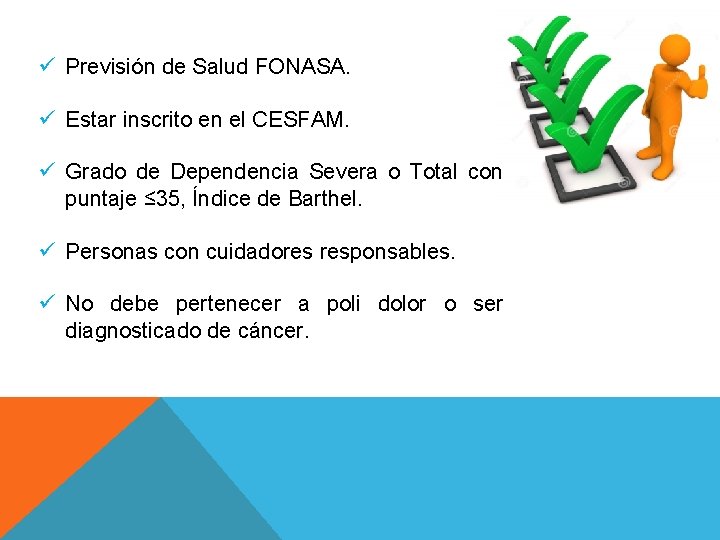 ü Previsión de Salud FONASA. ü Estar inscrito en el CESFAM. ü Grado de