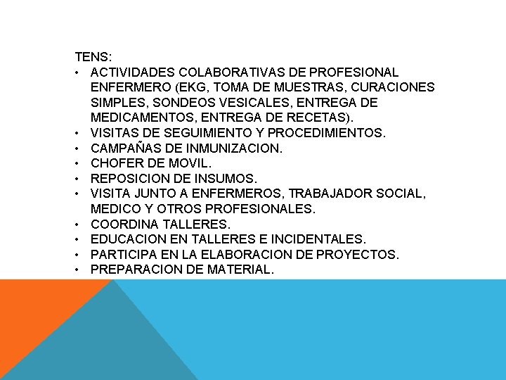TENS: • ACTIVIDADES COLABORATIVAS DE PROFESIONAL ENFERMERO (EKG, TOMA DE MUESTRAS, CURACIONES SIMPLES, SONDEOS