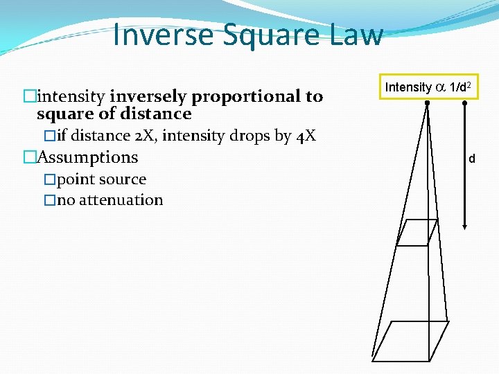 Inverse Square Law �intensity inversely proportional to square of distance �if distance 2 X,