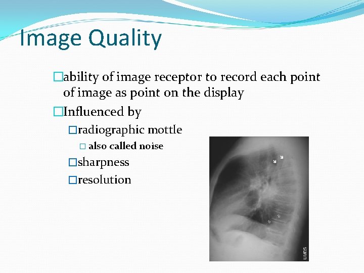 Image Quality �ability of image receptor to record each point of image as point