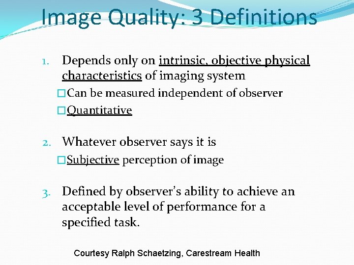 Image Quality: 3 Definitions 1. Depends only on intrinsic, objective physical characteristics of imaging