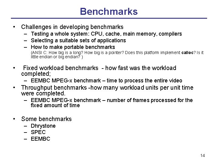 Benchmarks • Challenges in developing benchmarks – Testing a whole system: CPU, cache, main