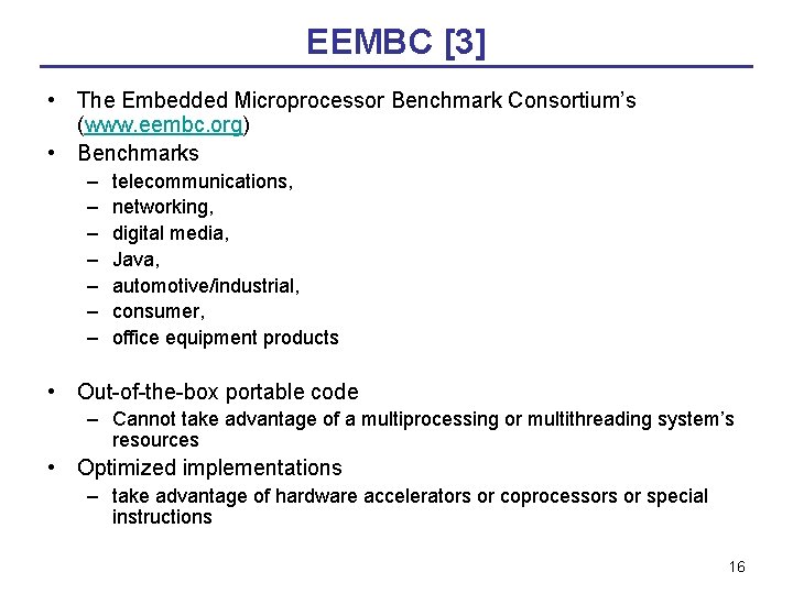 EEMBC [3] • The Embedded Microprocessor Benchmark Consortium’s (www. eembc. org) • Benchmarks –