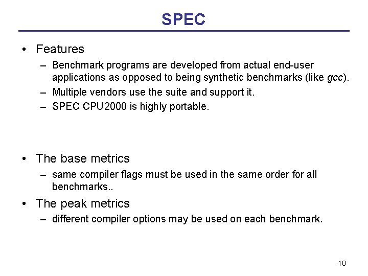 SPEC • Features – Benchmark programs are developed from actual end-user applications as opposed