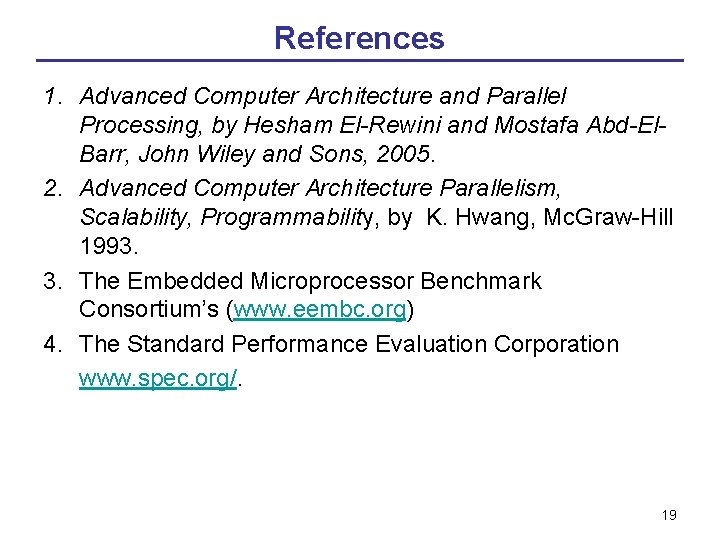 References 1. Advanced Computer Architecture and Parallel Processing, by Hesham El-Rewini and Mostafa Abd-El.