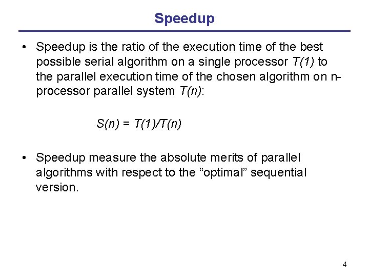 Speedup • Speedup is the ratio of the execution time of the best possible