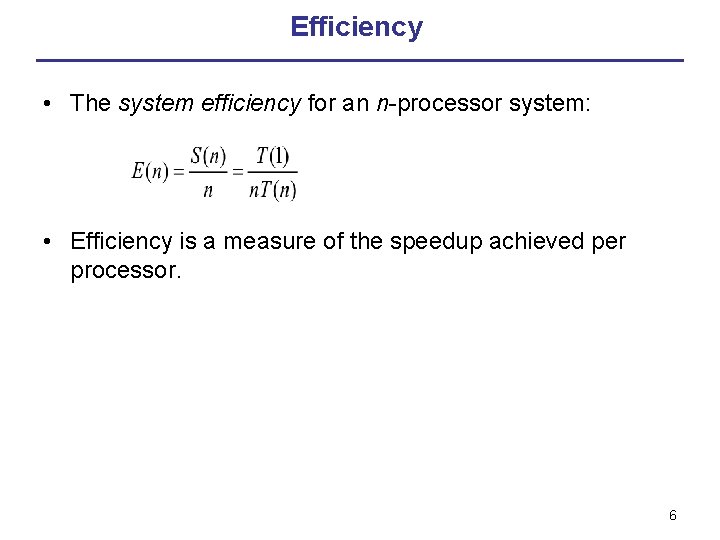 Efficiency • The system efficiency for an n-processor system: • Efficiency is a measure