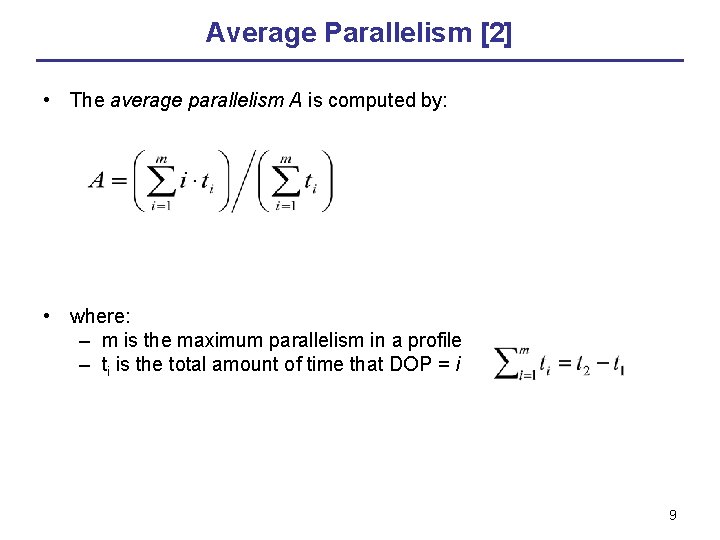 Average Parallelism [2] • The average parallelism A is computed by: • where: –