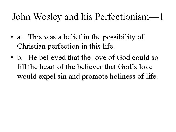 John Wesley and his Perfectionism— 1 • a. This was a belief in the