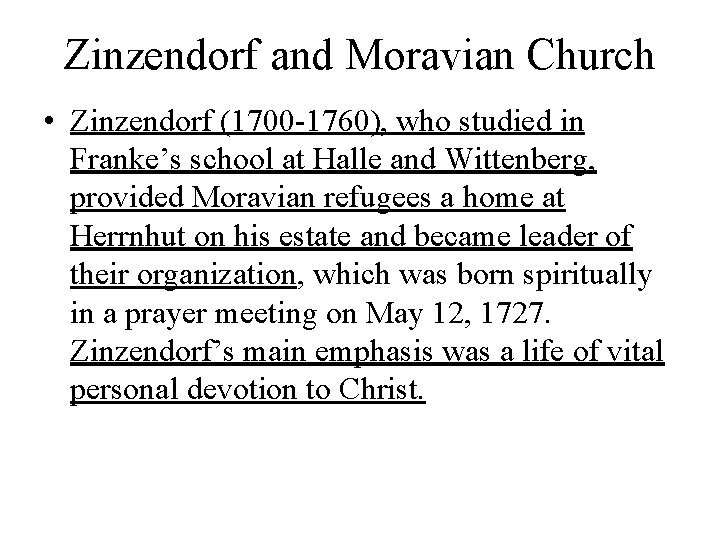 Zinzendorf and Moravian Church • Zinzendorf (1700 -1760), who studied in Franke’s school at