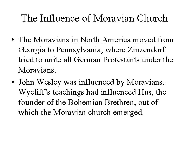The Influence of Moravian Church • The Moravians in North America moved from Georgia