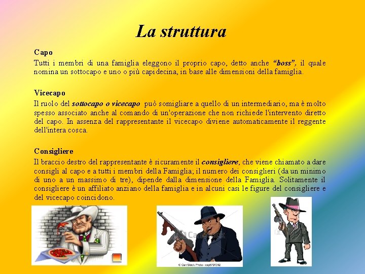 La struttura Capo Tutti i membri di una famiglia eleggono il proprio capo, detto