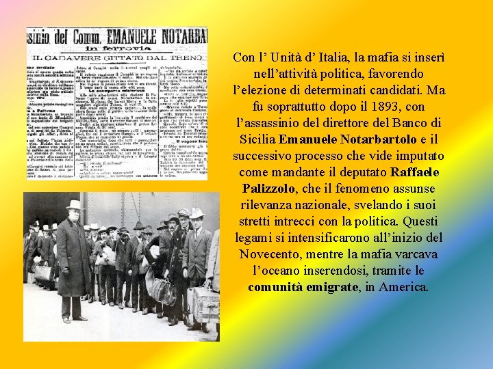 Con l’ Unità d’ Italia, la mafia si inserì nell’attività politica, favorendo l’elezione di