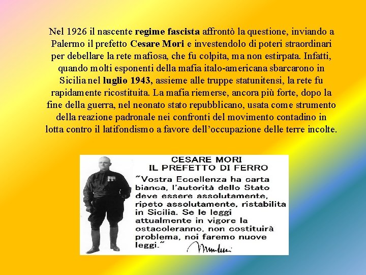 Nel 1926 il nascente regime fascista affrontò la questione, inviando a Palermo il prefetto