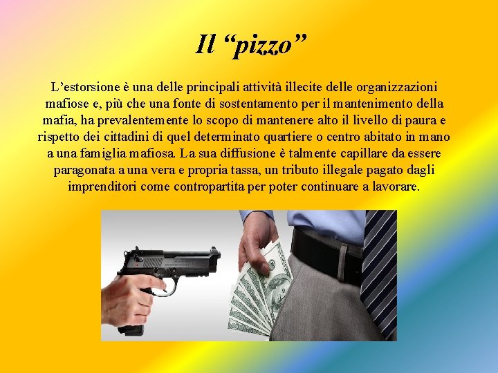 Il “pizzo” L’estorsione è una delle principali attività illecite delle organizzazioni mafiose e, più