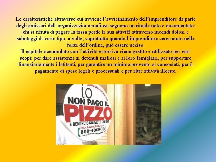 Le caratteristiche attraverso cui avviene l’avvicinamento dell’imprenditore da parte degli emissari dell’organizzazione mafiosa seguono