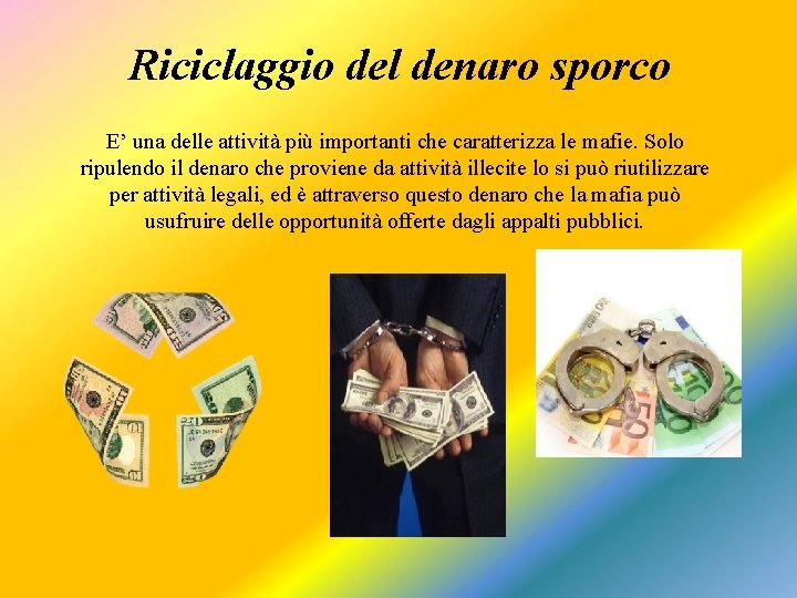 Riciclaggio del denaro sporco E’ una delle attività più importanti che caratterizza le mafie.