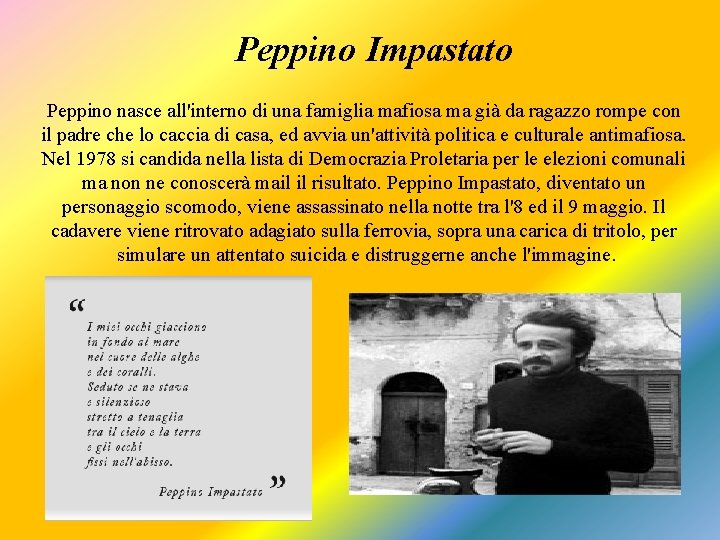 Peppino Impastato Peppino nasce all'interno di una famiglia mafiosa ma già da ragazzo rompe