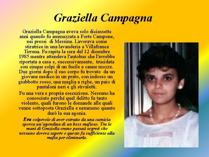 Graziella Campagna aveva solo diciassette anni quando fu ammazzata a Forte Campone, nei pressi