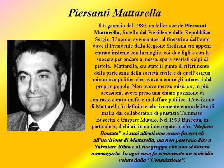 Piersanti Mattarella Il 6 gennaio del 1980, un killer uccide Piersanti Mattarella, fratello del