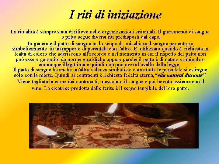 I riti di iniziazione La ritualità è sempre stata di rilievo nelle organizzazioni criminali.